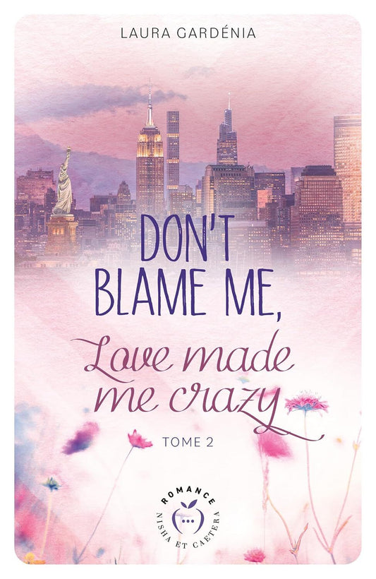 Don't blame me, love made me crazy (tome 2)