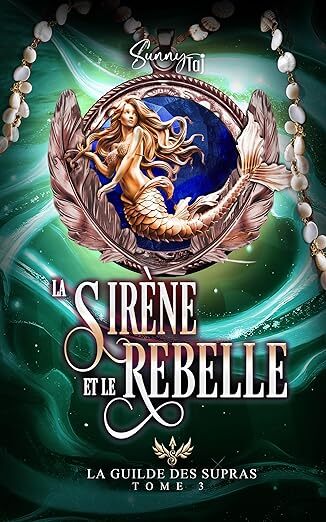 La Guilde des Supras : La Sirène et le Rebelle (tome 3)