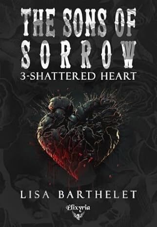 The Sons of Sorrow : Shattered Heart (Tome 3)
